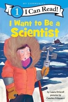 I CAN READ! LEVEL 1: I WANT TO BE A SCIENTIST | 9780062989642 | LAURA DRISCOLL