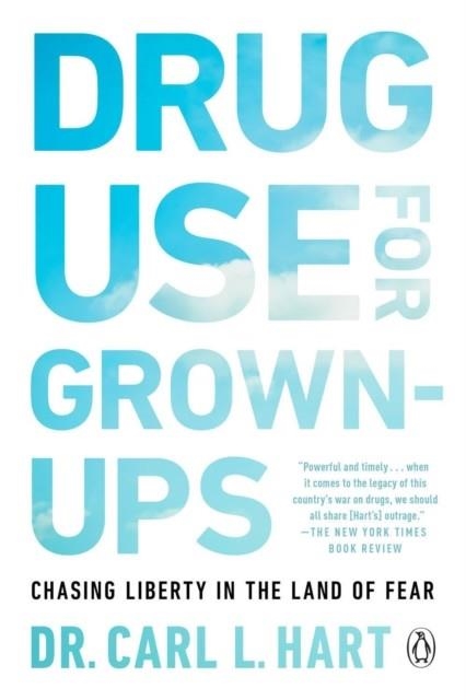 DRUG USE FOR GROWN-UPS  | 9781101981665 | CARL L. HART