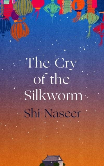THE CRY OF THE SILKWORM | 9781838959678 | SHI NASEER