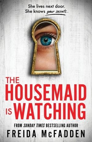 THE HOUSEMAID IS WATCHING | 9781464223310 | FREIDA MCFADDEN