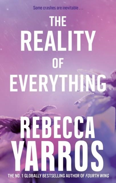 THE REALITY OF EVERYTHING (FLIHT AND GLORY 5) | 9780349442570 | REBECCA YARROS