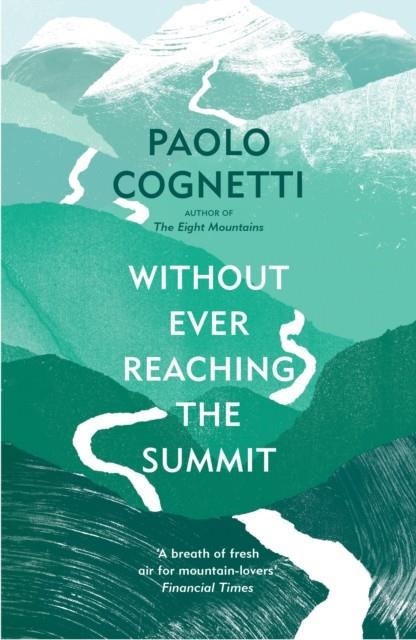 WITHOUT EVER REACHING THE SUMMIT | 9781529925432 | PAOLO COGNETTI