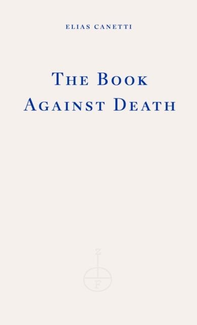 THE BOOK AGAINST DEATH | 9781804270899 | ELIAS CANETTI