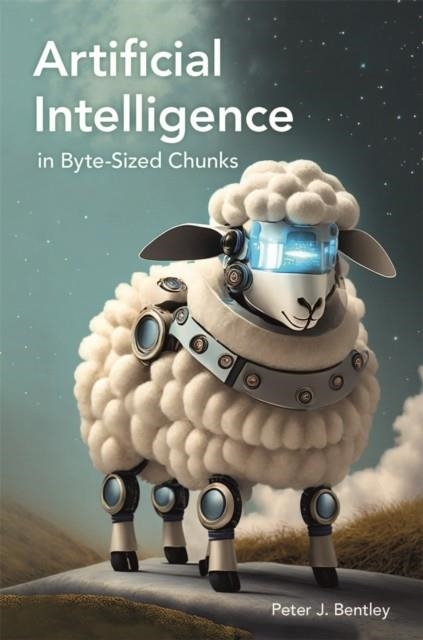 ARTIFICIAL INTELLIGENCE IN BYTE-SIZED CHUNKS | 9781789296815 | PETER J BENTLEY