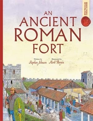 SPECTACULAR VISUAL GUIDES: AN ANCIENT ROMAN FORT | 9781800787766 | STEPHEN JOHNSON