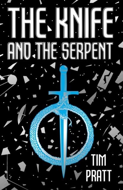 THE KNIFE AND THE SERPENT | 9781915202802 | TIM PRATT
