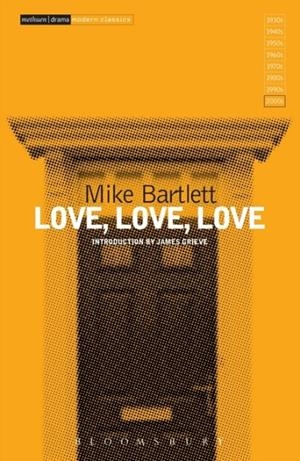 LOVE, LOVE, LOVE | 9781472574732 | MIKE BARTLETT