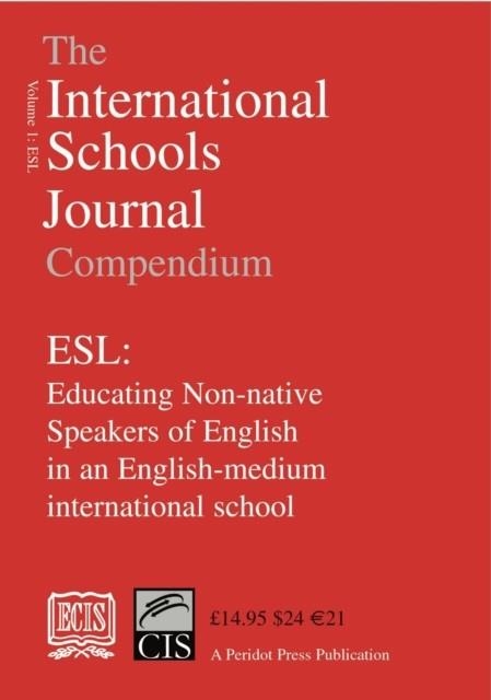 THE INTERNATIONAL SCHOOLS JOURNAL COMPENDIUM: ESL: EDUCATING NON-NATIVE SPEAKERS OF ENGLISH IN AN ENGLISH-MEDIUM INTERNATIONAL SCHOOL: V.1 | 9780901577948 | EDNA MURPHY