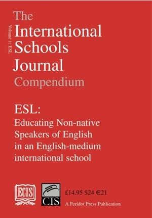 THE INTERNATIONAL SCHOOLS JOURNAL COMPENDIUM: ESL: EDUCATING NON-NATIVE SPEAKERS OF ENGLISH IN AN ENGLISH-MEDIUM INTERNATIONAL SCHOOL: V.1 | 9780901577948 | EDNA MURPHY