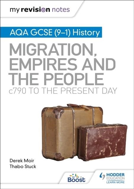 MY REVISION NOTES: AQA GCSE (9–1) HISTORY: MIGRATION, EMPIRES AND THE PEOPLE: C790 TO THE PRESENT DAY | 9781398312357