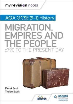 MY REVISION NOTES: AQA GCSE (9–1) HISTORY: MIGRATION, EMPIRES AND THE PEOPLE: C790 TO THE PRESENT DAY | 9781398312357