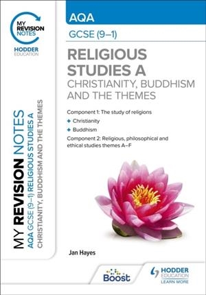 MY REVISION NOTES: AQA GCSE (9-1) RELIGIOUS STUDIES SPECIFICATION A CHRISTIANITY, BUDDHISM AND THE RELIGIOUS, PHILOSOPHICAL AND ETHICAL THEMES | 9781398324503