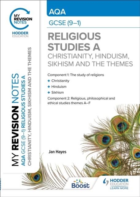MY REVISION NOTES: AQA GCSE (9-1) RELIGIOUS STUDIES SPECIFICATION A CHRISTIANITY, HINDUISM, SIKHISM AND THE RELIGIOUS, PHILOSOPHICAL AND ETHICAL THEME | 9781398324510