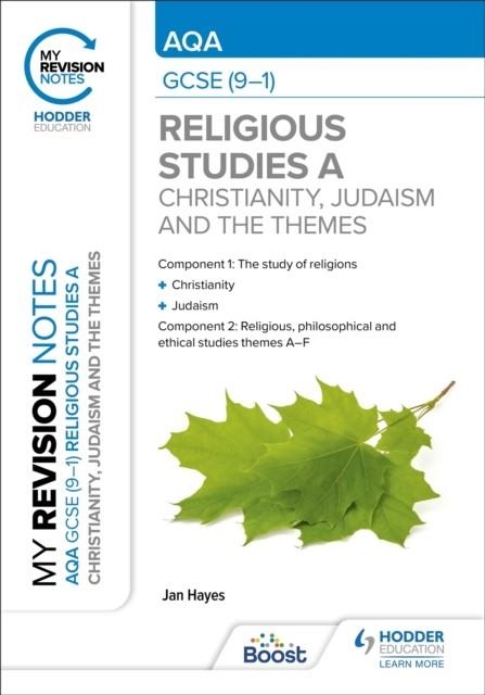 MY REVISION NOTES: AQA GCSE (9-1) RELIGIOUS STUDIES SPECIFICATION A CHRISTIANITY, JUDAISM AND THE RELIGIOUS, PHILOSOPHICAL AND ETHICAL THEMES | 9781398324534