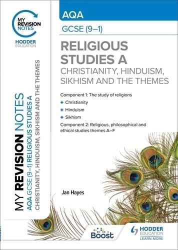 MY REVISION NOTES: AQA GCSE (9-1) RELIGIOUS STUDIES SPECIFICATION A CHRISTIANITY, HINDUISM, SIKHISM AND THE RELIGIOUS, PHILOSOPHICAL AND ETHICAL THEME | 9781398332102