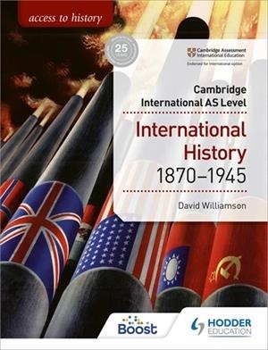 ACCESS TO HISTORY FOR CAMBRIDGE INTERNATIONAL AS LEVEL: INTERNATIONAL HISTORY 1870-1945-DIGITAL | 9781398334298