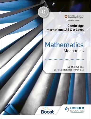 CAMBRIDGE INTERNATIONAL AS & A LEVEL MATHEMATICS MECHANICS-DIGITAL | 9781398370753 | SOPHIE GOLDIE