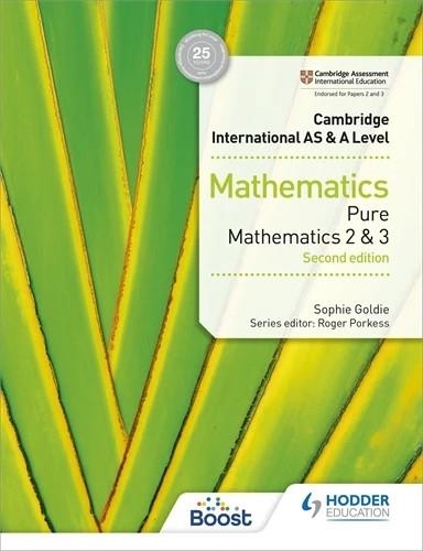 CAMBRIDGE INTERNATIONAL AS & A LEVEL MATHEMATICS PURE MATHEMATICS 2 AND 3 SECOND EDITION-DIGITAL | 9781398370791 | SOPHIE GOLDIE