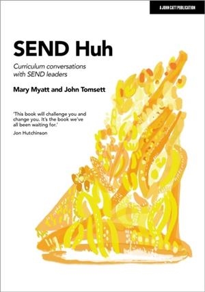 SEND HUH: CURRICULUM CONVERSATIONS WITH SEND LEADERS | 9781398372733 | MARY MYATT