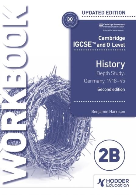 CAMBRIDGE IGCSE AND O LEVEL HISTORY WORKBOOK 2B - DEPTH STUDY: GERMANY, 1918–45 2ND EDITION | 9781398375130 | BENJAMIN HARRISON