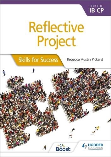 REFLECTIVE PROJECT FOR THE IB CP: SKILLS FOR SUCCESS BOOST EBOOK BOOST UNIT EBOOK DIGITAL | 9781398379916