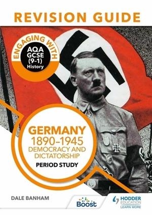 ENGAGING WITH AQA GCSE (9–1) HISTORY REVISION GUIDE: GERMANY, 1890–1945: DEMOCRACY AND DICTATORSHIP-DIGITAL | 9781398385115