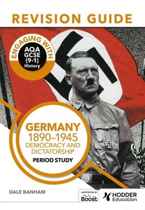 ENGAGING WITH AQA GCSE (9–1) HISTORY REVISION GUIDE: GERMANY, 1890–1945: DEMOCRACY AND DICTATORSHIP | 9781398385245