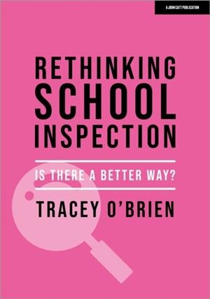 RETHINKING SCHOOL INSPECTION: IS THERE A BETTER WAY? | 9781398387461 | TRACEY O'BRIEN