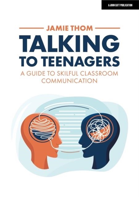 TALKING TO TEENAGERS: A GUIDE TO SKILFUL CLASSROOM COMMUNICATION | 9781398386501 | JAMIE THOM