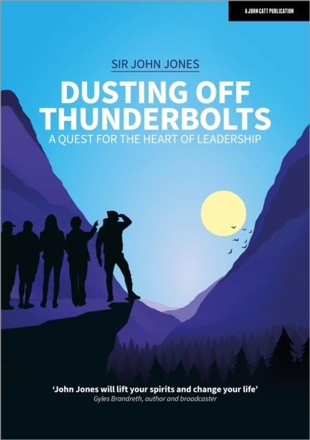 DUSTING OFF THUNDERBOLTS: A QUEST FOR THE HEART OF LEADERSHIP | 9781398387508 | SIR JOHN JONES