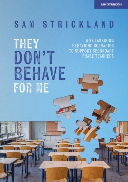 THEY DON’T BEHAVE FOR ME: 50 CLASSROOM BEHAVIOUR SCENARIOS TO SUPPORT TEACHERS | 9781398388666 | SAMUEL STRICKLAND