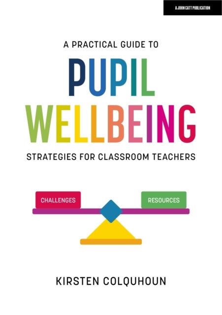 A PRACTICAL GUIDE TO PUPIL WELLBEING: STRATEGIES FOR CLASSROOM TEACHERS | 9781398388871 | KIRSTEN COLQUHOUN