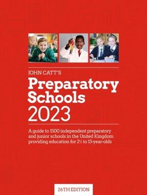 JOHN CATT'S PREPARATORY SCHOOLS 2023: A GUIDE TO 1,500 PREP AND JUNIOR SCHOOLS IN THE UK | 9781398389885