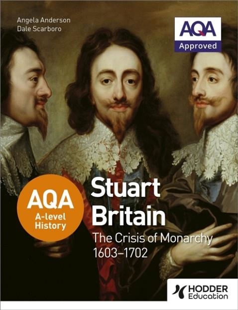AQA A-LEVEL HISTORY: STUART BRITAIN AND THE CRISIS OF MONARCHY 1603-1702 | 9781471837722