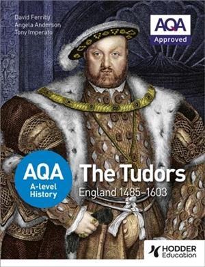 AQA A-LEVEL HISTORY: THE TUDORS: ENGLAND 1485-1603 | 9781471837586