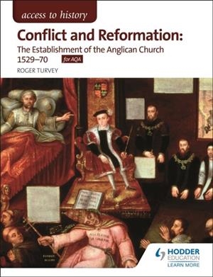 ACCESS TO HISTORY: CONFLICT AND REFORMATION: THE ESTABLISHMENT OF THE ANGLICAN CHURCH 1529-70 FOR AQA | 9781471838736