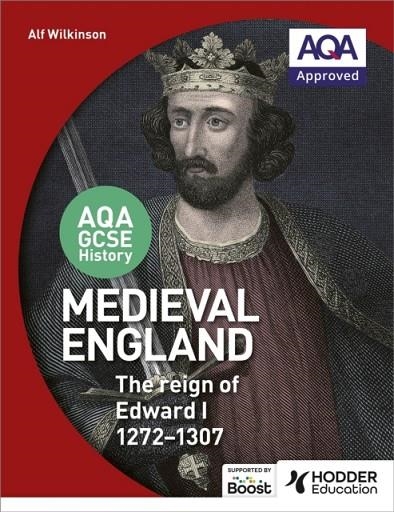 AQA GCSE HISTORY: MEDIEVAL ENGLAND - THE REIGN OF EDWARD I 1272-1307 | 9781471864261