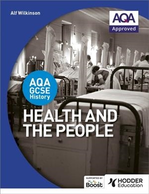 AQA GCSE HISTORY: HEALTH AND THE PEOPLE | 9781471864216