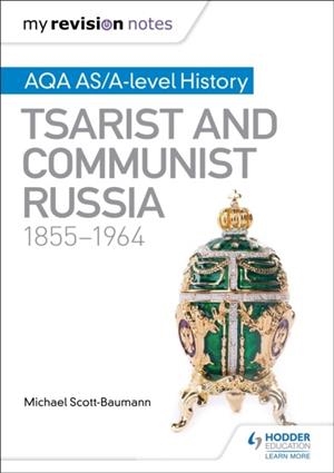 MY REVISION NOTES: AQA AS/A-LEVEL HISTORY: TSARIST AND COMMUNIST RUSSIA, 1855-1964 | 9781471876165