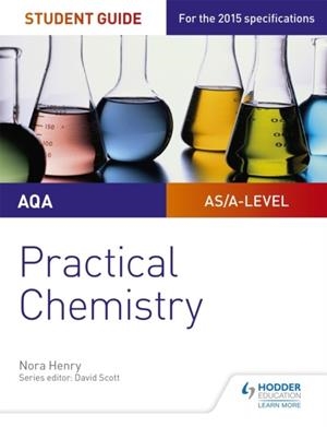 AQA A-LEVEL CHEMISTRY STUDENT GUIDE: PRACTICAL CHEMISTRY | 9781471885143