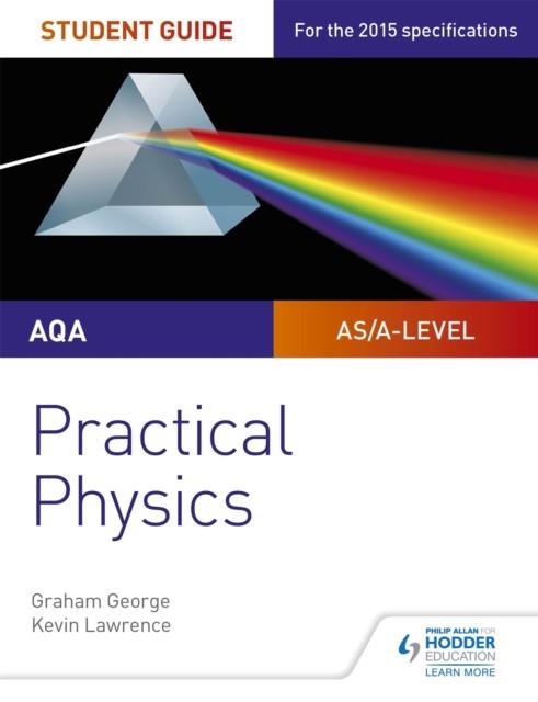 AQA A-LEVEL PHYSICS STUDENT GUIDE: PRACTICAL PHYSICS | 9781471885150