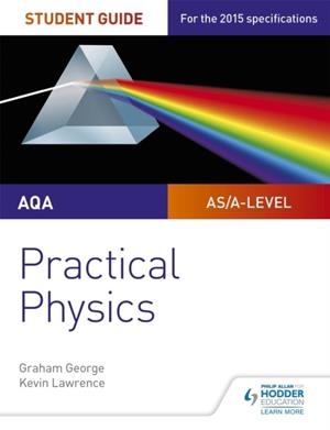 AQA A-LEVEL PHYSICS STUDENT GUIDE: PRACTICAL PHYSICS | 9781471885150