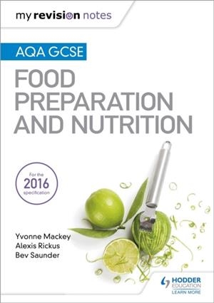 MY REVISION NOTES: AQA GCSE FOOD PREPARATION AND NUTRITION | 9781471886997