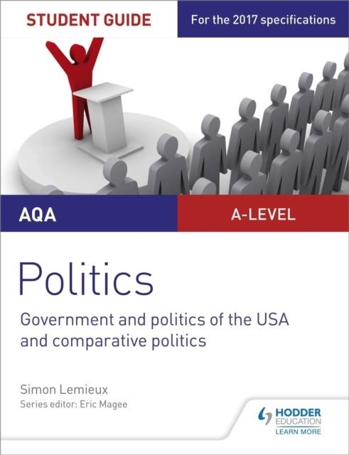 AQA A-LEVEL POLITICS STUDENT GUIDE 4: GOVERNMENT AND POLITICS OF THE USA AND COMPARATIVE POLITICS | 9781471892998