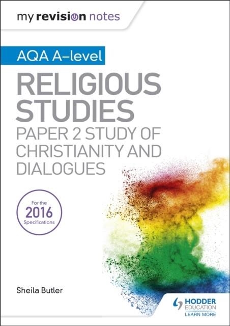 MY REVISION NOTES AQA A-LEVEL RELIGIOUS STUDIES: PAPER 2 STUDY OF CHRISTIANITY AND DIALOGUES | 9781510425880