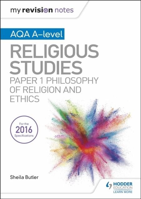 MY REVISION NOTES AQA A-LEVEL RELIGIOUS STUDIES: PAPER 1 PHILOSOPHY OF RELIGION AND ETHICS | 9781510425873