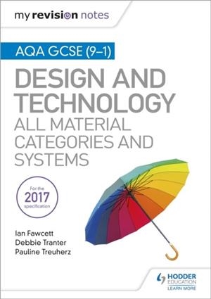 MY REVISION NOTES: AQA GCSE (9-1) DESIGN AND TECHNOLOGY: ALL MATERIAL CATEGORIES AND SYSTEMS | 9781510432314