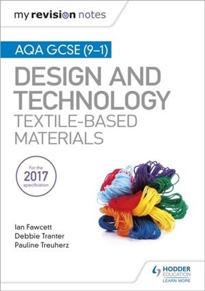 MY REVISION NOTES: AQA GCSE (9-1) DESIGN & TECHNOLOGY: TEXTILE-BASED MATERIALS | 9781510432307