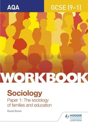 AQA GCSE (9-1) SOCIOLOGY WORKBOOK PAPER 1: THE SOCIOLOGY OF FAMILIES AND EDUCATION | 9781510435186