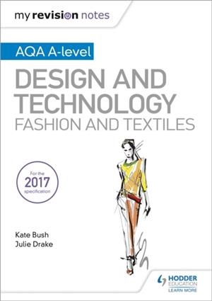 MY REVISION NOTES: AQA A-LEVEL DESIGN AND TECHNOLOGY: FASHION AND TEXTILES | 9781510449275